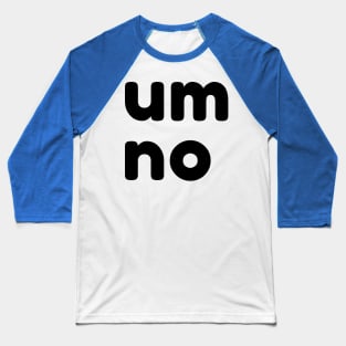 Um No. Funny Sarcastic NSFW Rude Inappropriate Saying Baseball T-Shirt